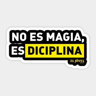 No es Magia, es DICIPLINA Sticker